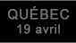 Quebec 19 avril
